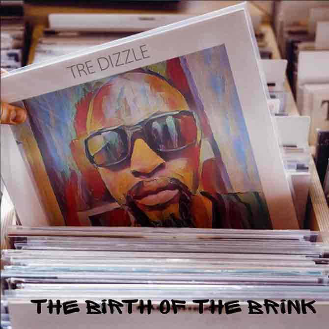 Tre Dizzle: The Birth of the Brink